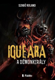 Roland Szabó - Iqueara - A démonkirály [eKönyv: epub, mobi]