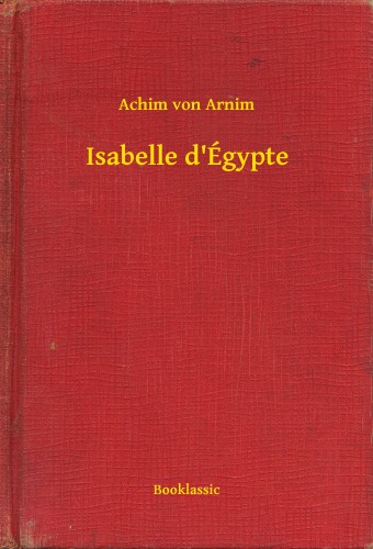 Arnim, Achim von - Isabelle d'Égypte [eKönyv: epub, mobi]