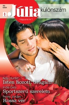 Kelly Hunter, India Grey, Penny Jordan - Júlia különszám 50. kötet (Isten hozott, drágám!; Sportszerű szerelem; Rossz vér) [eKönyv: epub, mobi]