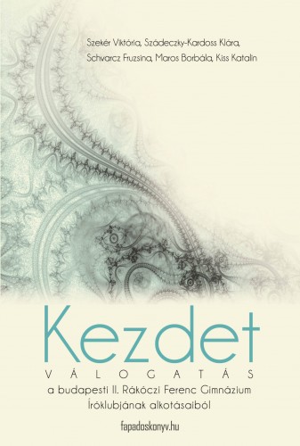 Íróklub II. Rákóczi Ferenc Gimnázium - Kezdet [eKönyv: epub, mobi]