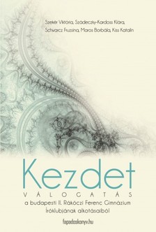 Íróklub II. Rákóczi Ferenc Gimnázium - Kezdet [eKönyv: epub, mobi]