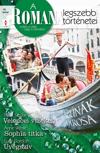 Tracy Sinclair, Anne Weale, Lucy Gordon - A Romana legszebb történetei 19. kötet (Lagúnák városa) - Velencei vizeken, Sophia titka, Üvegszív  [eKönyv: epub, mobi]