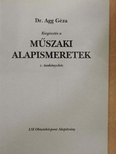 Dr. Agg Géza - Kiegészítés a Műszaki alapismeretek c. tankönyvhöz [antikvár]