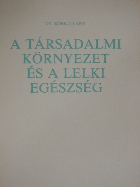 Dr. Székely Lajos - A társadalmi környezet és a lelki egészség [antikvár]