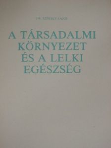 Dr. Székely Lajos - A társadalmi környezet és a lelki egészség [antikvár]