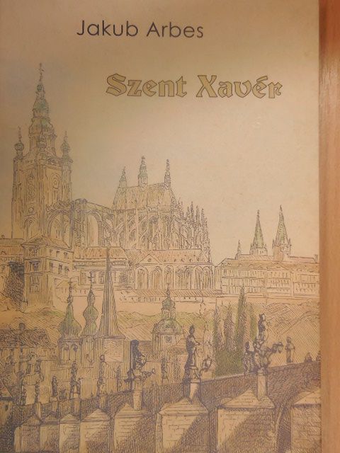 Jakub Arbes - Szent Xavér [antikvár]