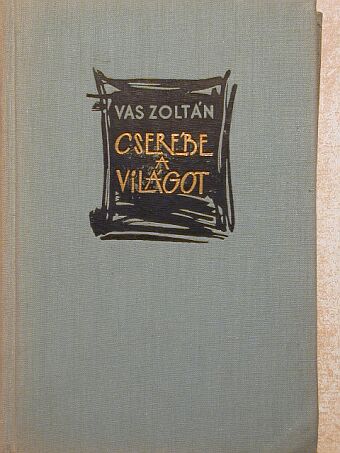 Vas Zoltán - Cserébe a világot... [antikvár]