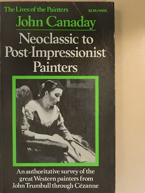 John Canaday - Neoclassic to Post-Impressionist Painters [antikvár]