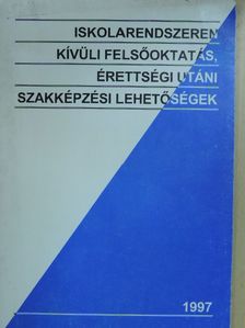 Iskolarendszeren kívüli felsőoktatás, érettségi utáni szakképzési lehetőségek 1997 [antikvár]