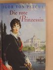 Igor von Percha - Die rote Prinzessin [antikvár]