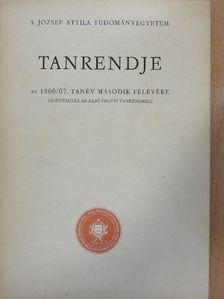 A József Attila Tudományegyetem tanrendje az 1966/67. tanév második félévére [antikvár]