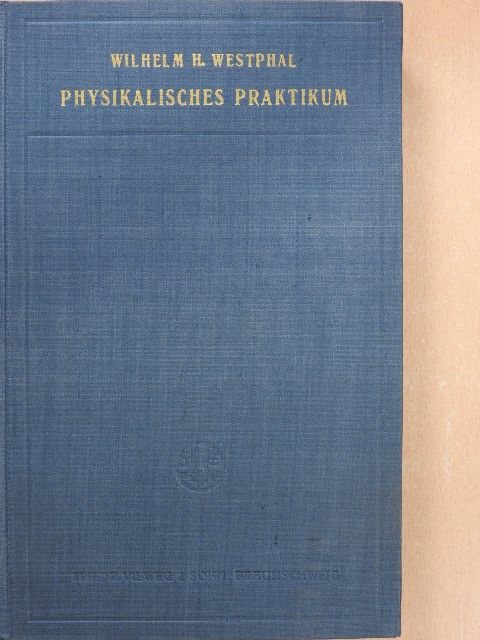 Wilhelm H. Westphal - Physikalisches praktikum [antikvár]