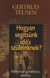 Gertrud Teusen - Az élet dolgai - Hogyan segítsünk idős szüleinknek? Időskorúak ápolása, gondozása