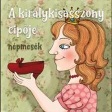 A királykisasszony cipője - népmesék - (hangoskönyv)