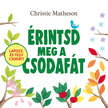 Christie Matheson - Érintsd meg a csodafát