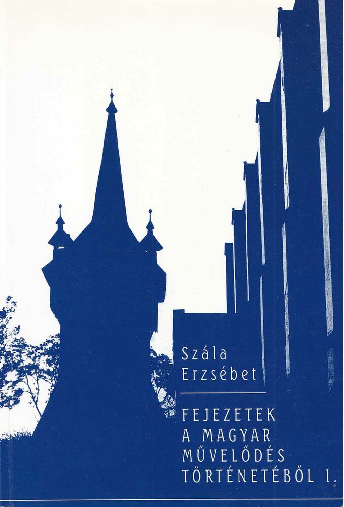 Szála Erzsébet - Fejezetek a magyar művelődés történetéből I. [antikvár]