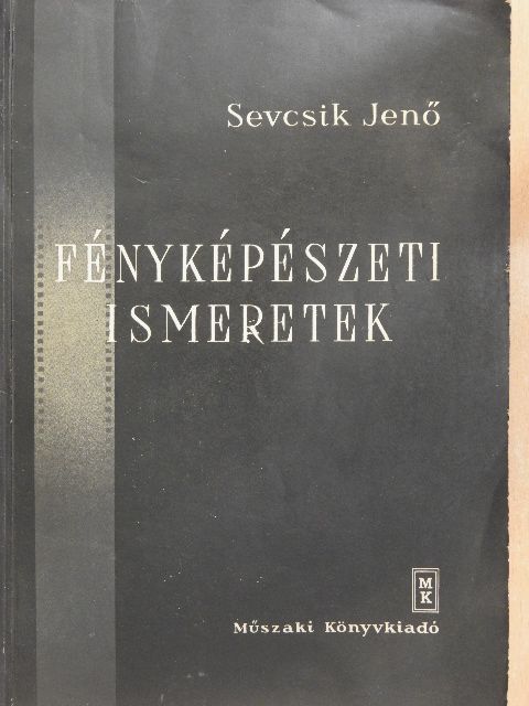 Dr. Sevcsik Jenő - Fényképészeti ismeretek [antikvár]