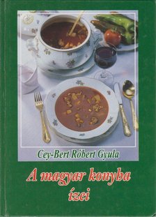 CEY-BERT RÓBERT GYULA - A magyar konyha ízei [antikvár]