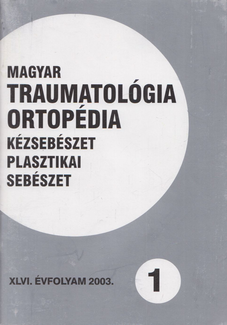 Dr. Vízkelety Tibor - Magyar Traumatológia, Ortopédia, Kézsebészet, Plasztikai sebészet XLVI. évfolyam 2003. 1. szám [antikvár]