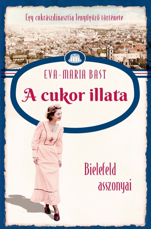 Eva-Maria Bast - Bielefeld asszonyai 2. - A cukor illata [eKönyv: epub, mobi]