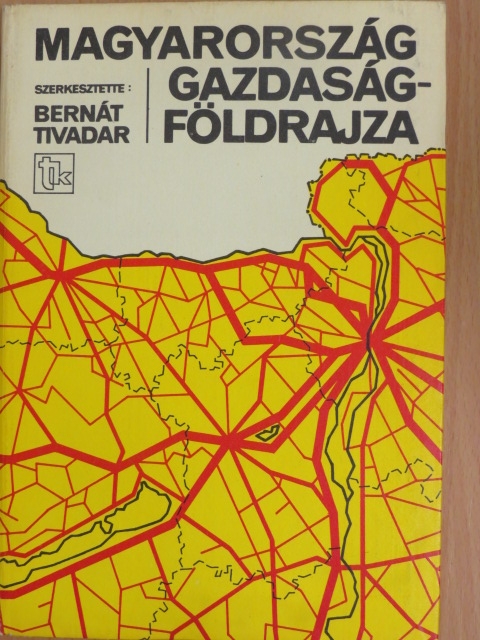 Bernát Tivadar - Magyarország gazdaságföldrajza [antikvár]