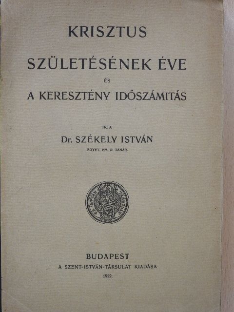 Dr. Székely István - Krisztus születésének éve és a keresztény időszámítás [antikvár]