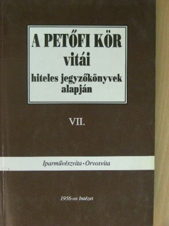 Bácskai Vera - A Petőfi Kör vitái hiteles jegyzőkönyvek alapján VII. [antikvár]