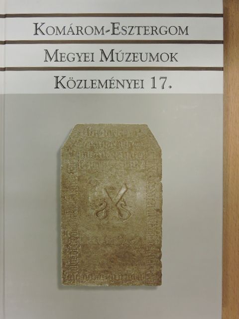 Cseh Gabriella - Komárom-Esztergom Megyei Múzeumok Közleményei 17. [antikvár]