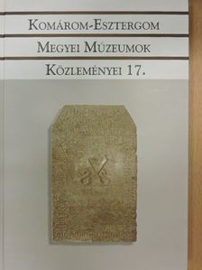 Cseh Gabriella - Komárom-Esztergom Megyei Múzeumok Közleményei 17. [antikvár]