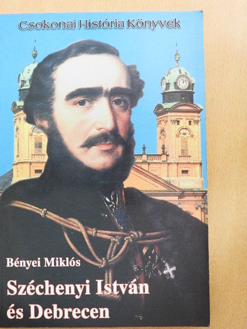 Bényei Miklós - Széchenyi István és Debrecen [antikvár]
