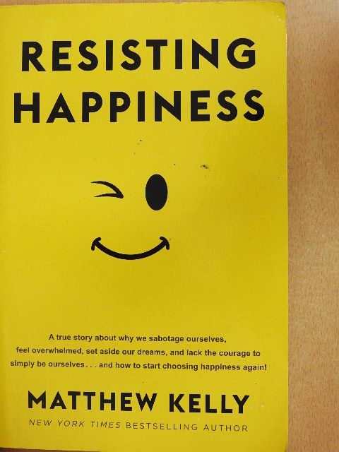 Matthew Kelly - Resisting Happiness [antikvár]