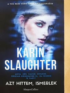 Karin Slaughter - Azt hittem, ismerlek [antikvár]