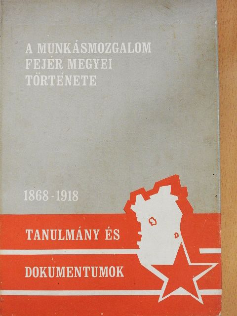 Farkas Gábor - A munkásmozgalom Fejér megyei története [antikvár]