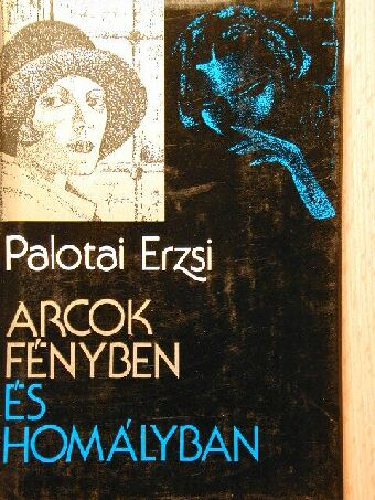 Palotai Erzsébet - Arcok fényben és homályban [antikvár]