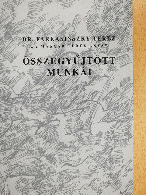 Dr. Farkasinszky Teréz - Dr. Farkasinszky Teréz "A magyar Teréz anya" összegyűjtött munkái [antikvár]
