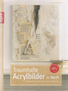 Rögele, Alice - Traumhafte Acrylbilder in Weiß [antikvár]