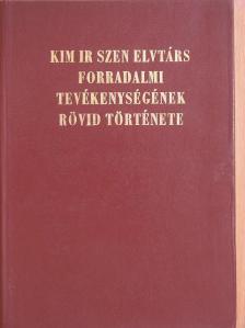 Kim Ir Szen elvtárs forradalmi tevékenységének rövid története [antikvár]