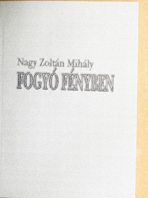 Nagy Zoltán Mihály - Fogyó fényben [antikvár]