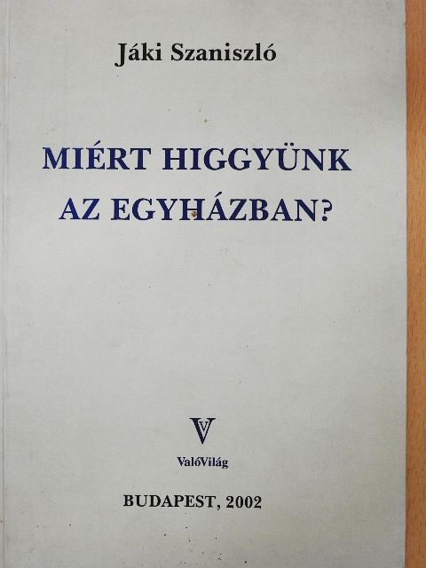 Jáki Szaniszló - Miért higgyünk az Egyházban? [antikvár]