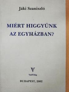 Jáki Szaniszló - Miért higgyünk az Egyházban? [antikvár]