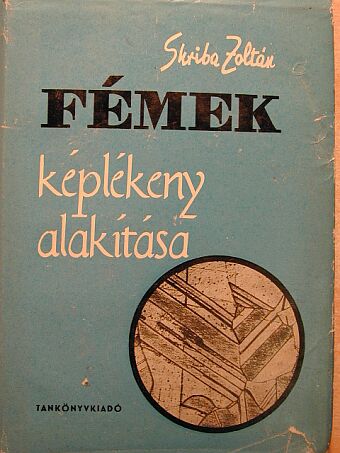 Skriba Zoltán - Fémek képlékeny alakítása [antikvár]