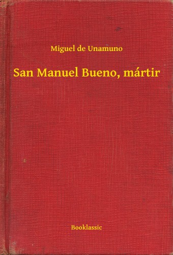 Miguel De Unamuno - San Manuel Bueno, mártir [eKönyv: epub, mobi]
