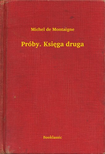 Michel de Montaigne - Próby. Ksiêga druga [eKönyv: epub, mobi]