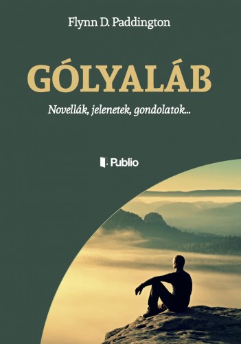 Paddington Flynn D. - Gólyaláb - Novellák, jelenetek, gondolatok... [eKönyv: epub, mobi]