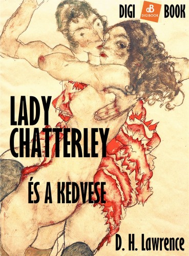 D. H. Lawrence - Lady Chatterley és a kedvese [eKönyv: epub, mobi]