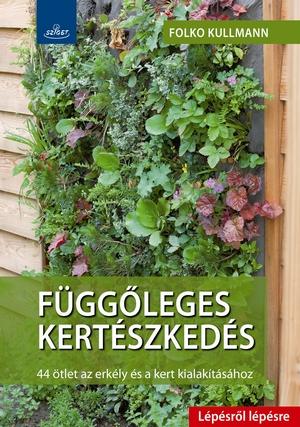 Folko Kullmann - Függőleges kertészkedés - Lépésről lépésre