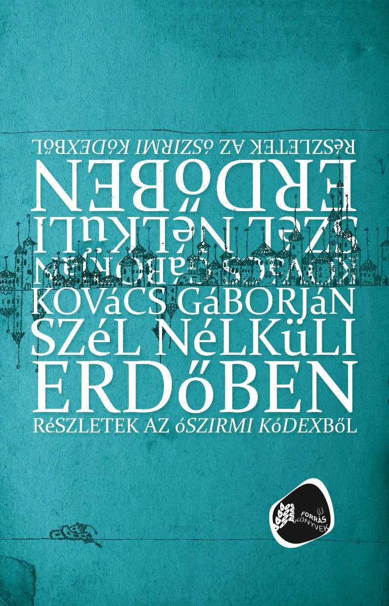 Kovács Gáborján - Szél nélküli erdőben: Részletek az ószirmi kódexből