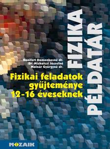 Dr. Bonifert Domonkosné, Dr. Miskolczi Józsefné, dr. Molnár György Sándorné - MS-2201 Fizikai feladatok gyűjteménye 12-16 éveseknek