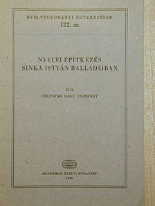 Heltainé Nagy Erzsébet - Nyelvi építkezés Sinka István balladáiban [antikvár]