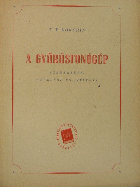 V. V. Kokorin - A gyűrűsfonógép szerkezete, kezelése és javítása [antikvár]